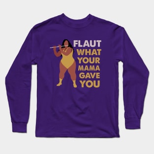 Flaut What Your Mama Gave You Long Sleeve T-Shirt